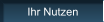 Ihr Nutzen